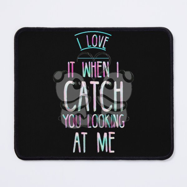 Item preview, I Love It When I Catch You Looking At Me designed and sold by diva-design.