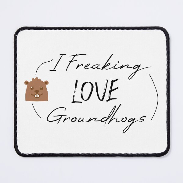 Item preview,   funny  groundhogs quote ,i freaking love groundhogs design :  Groundhog Day designed and sold by Mer Yem.