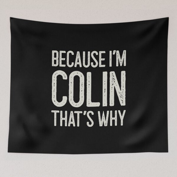 Item preview, Because I’m Colin That’s Why Funny Personalized Name designed and sold by MariosNydras.