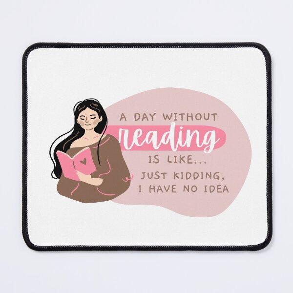 Item preview, A Day Without Reading Is Like Just Kidding I Have No Idea designed and sold by PhDoer.