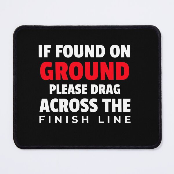 Item preview, If Found on Ground. Please Drag Across Finish Line designed and sold by PetitePeche.