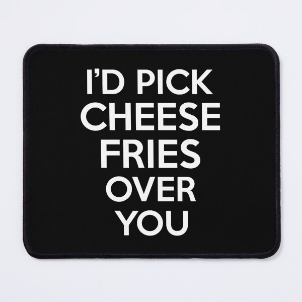 Item preview, Id Pick Cheese Fries Over You designed and sold by CeciLop.