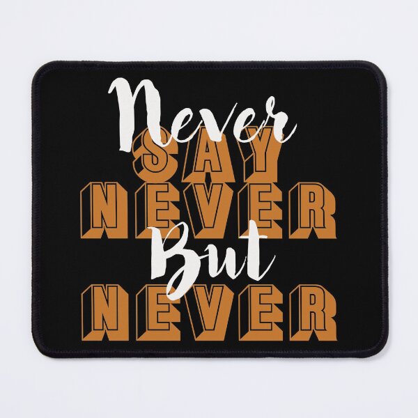Item preview, Never say... designed and sold by shirtheadts.