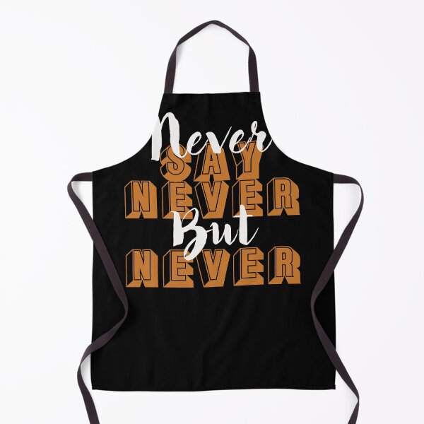 Item preview, Never say... designed and sold by shirtheadts.