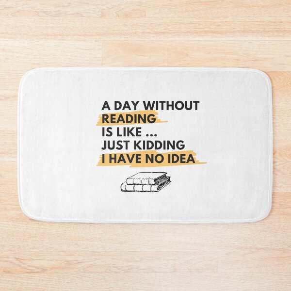 Item preview, A Day Without Reading Is Like Just Kidding I Have No Idea designed and sold by YasmaShop.