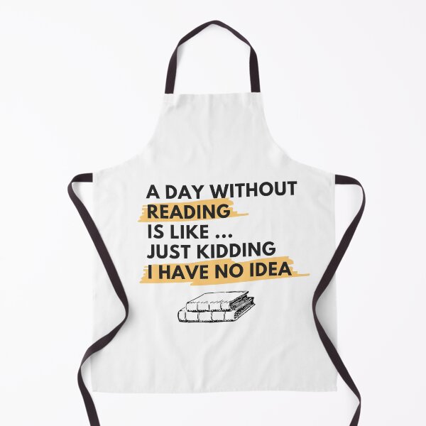 Item preview, A Day Without Reading Is Like Just Kidding I Have No Idea designed and sold by YasmaShop.