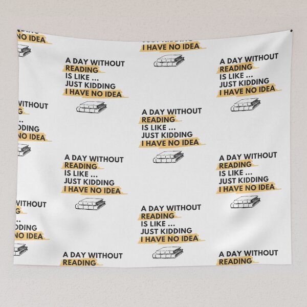 Item preview, A Day Without Reading Is Like Just Kidding I Have No Idea designed and sold by YasmaShop.
