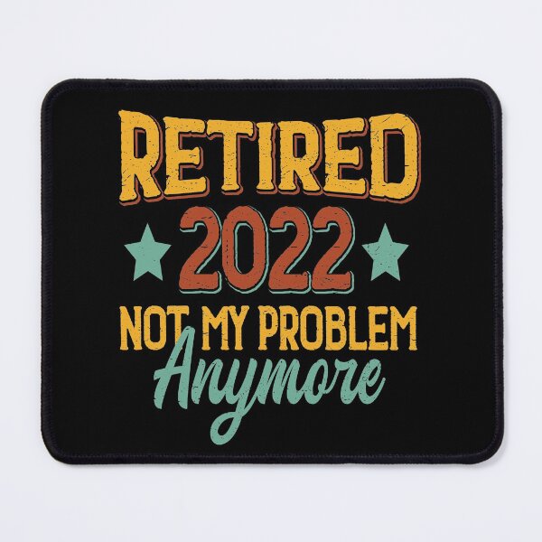 Item preview, Retired 2022 Not My Problem Anymore , Funny Retirement Gift , Funny Wife's Gift , Funny Dad's Gift designed and sold by mohalaz.