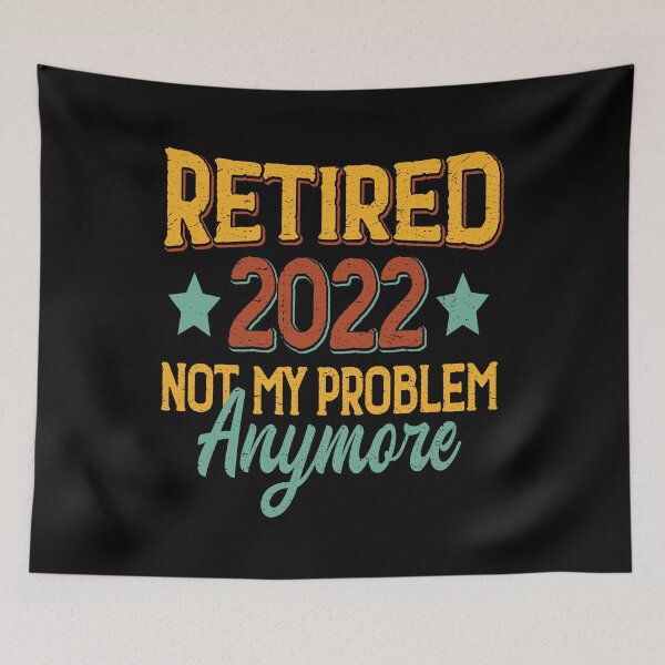 Item preview, Retired 2022 Not My Problem Anymore , Funny Retirement Gift , Funny Wife's Gift , Funny Dad's Gift designed and sold by mohalaz.