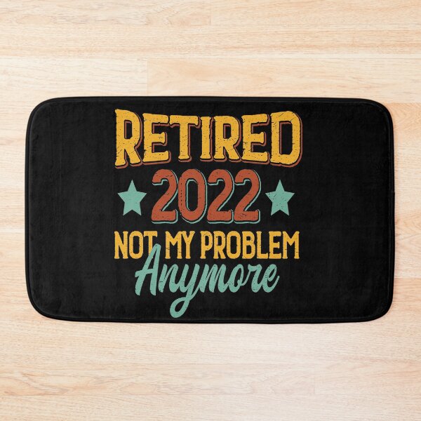 Item preview, Retired 2022 Not My Problem Anymore , Funny Retirement Gift , Funny Wife's Gift , Funny Dad's Gift designed and sold by mohalaz.
