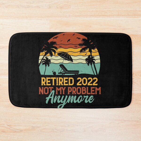 Item preview, Retired 2022 Not My Problem Anymore , Funny Retirement Gift , Funny Wife's Gift , Funny Dad's Gift designed and sold by mohalaz.