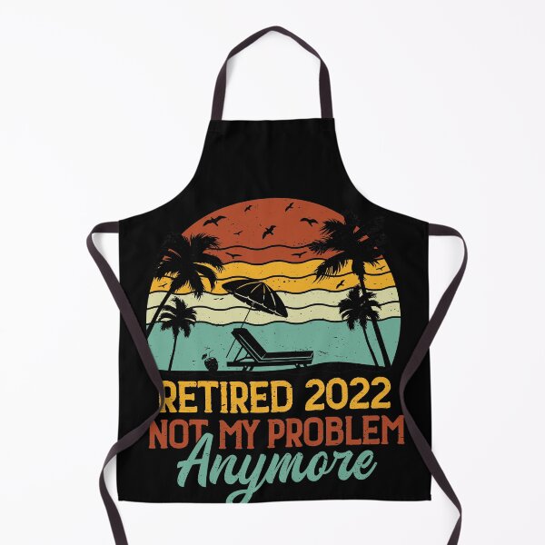 Item preview, Retired 2022 Not My Problem Anymore , Funny Retirement Gift , Funny Wife's Gift , Funny Dad's Gift designed and sold by mohalaz.