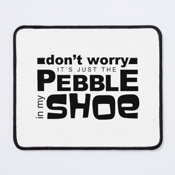 Item preview, Don't Worry, It's Just the Pebble in my Shoe designed and sold by robertgasperson.
