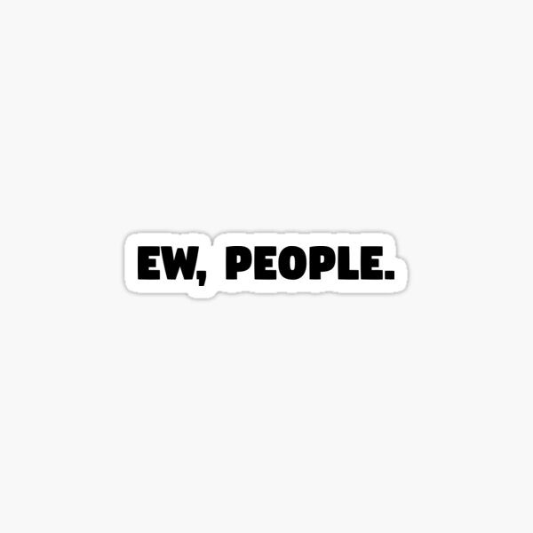 Ew, People Sticker