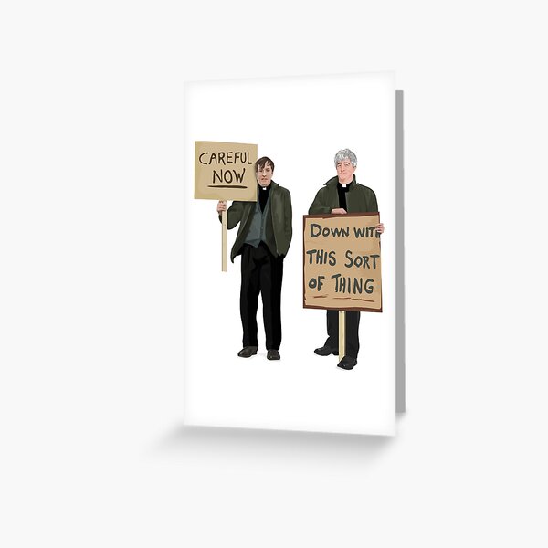 "DOWN WITH THIS SORT OF THING...Careful Now" Greeting Card