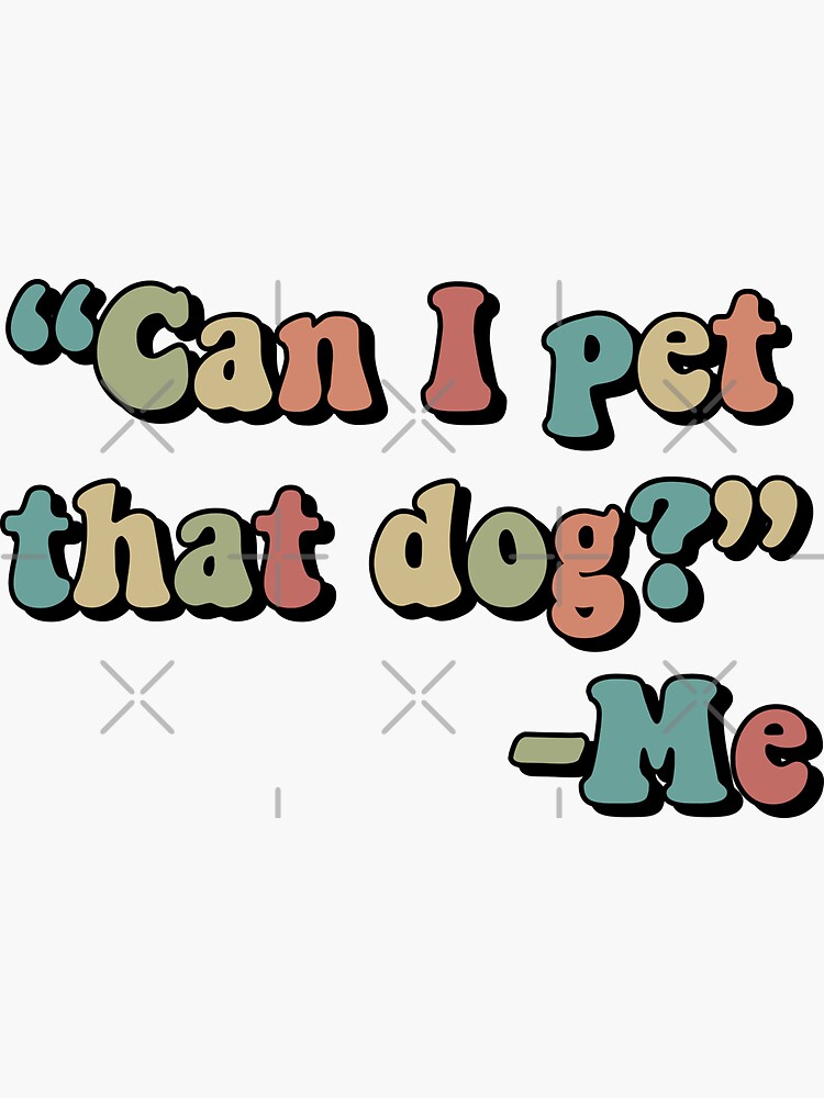 "Can I pet that dog?" Sticker for Sale by emilykebert Redbubble