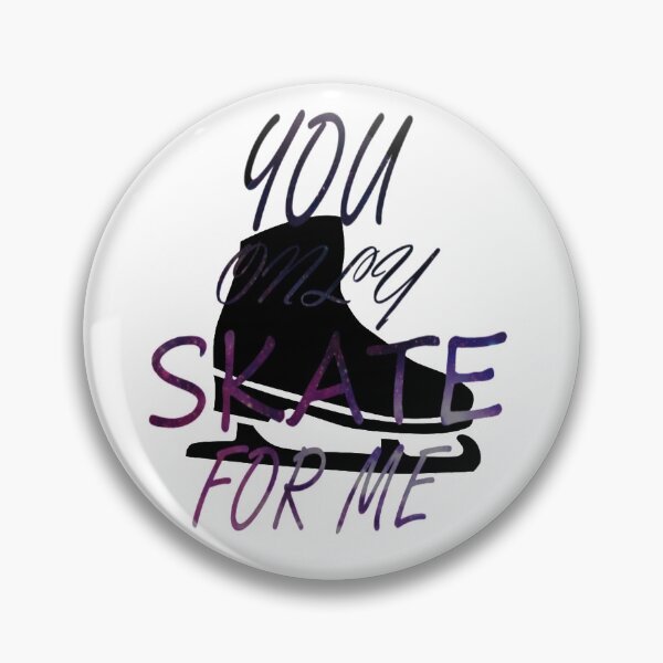 Item preview, You only skate for me designed and sold by orangemania.