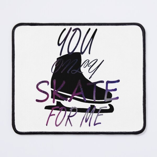 Item preview, You only skate for me designed and sold by orangemania.