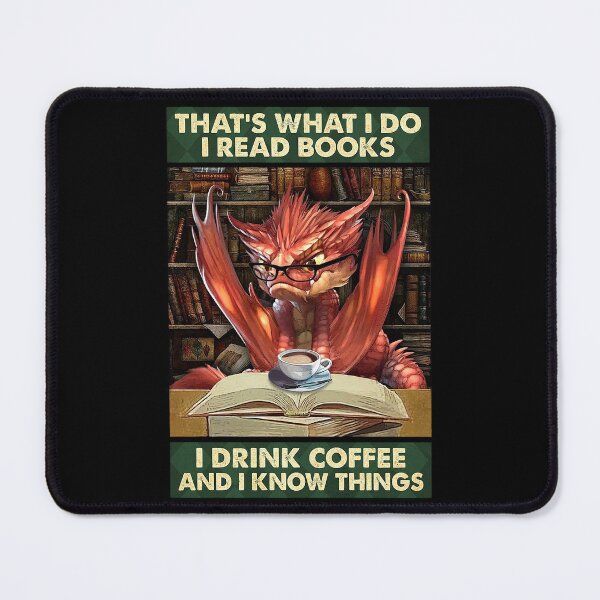 Item preview, That's what i do i read books i drink coffee and i know things dragon   designed and sold by SimonsonNuala.