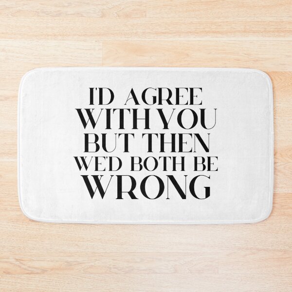 Item preview, I’d Agree With You But Then We’d Both Be Wrong designed and sold by miraipa.