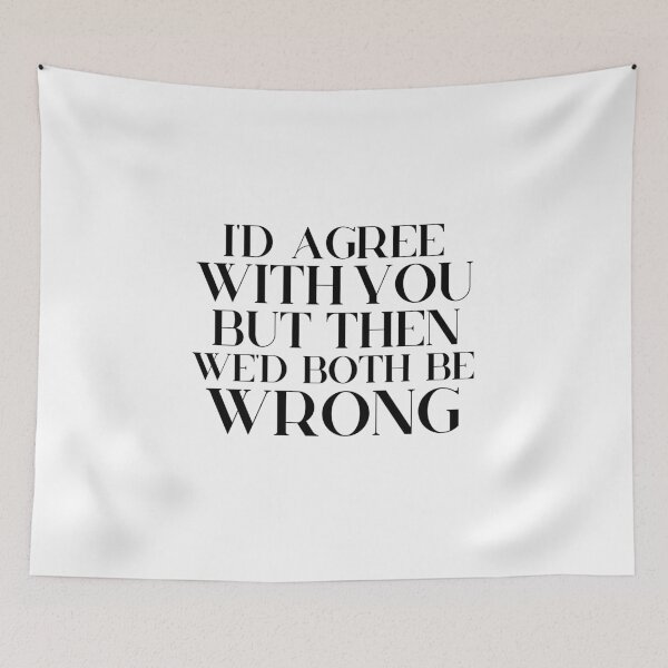 Item preview, I’d Agree With You But Then We’d Both Be Wrong designed and sold by miraipa.