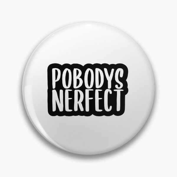 Item preview, Pobodys Nerfect designed and sold by Mandarkhahaha.