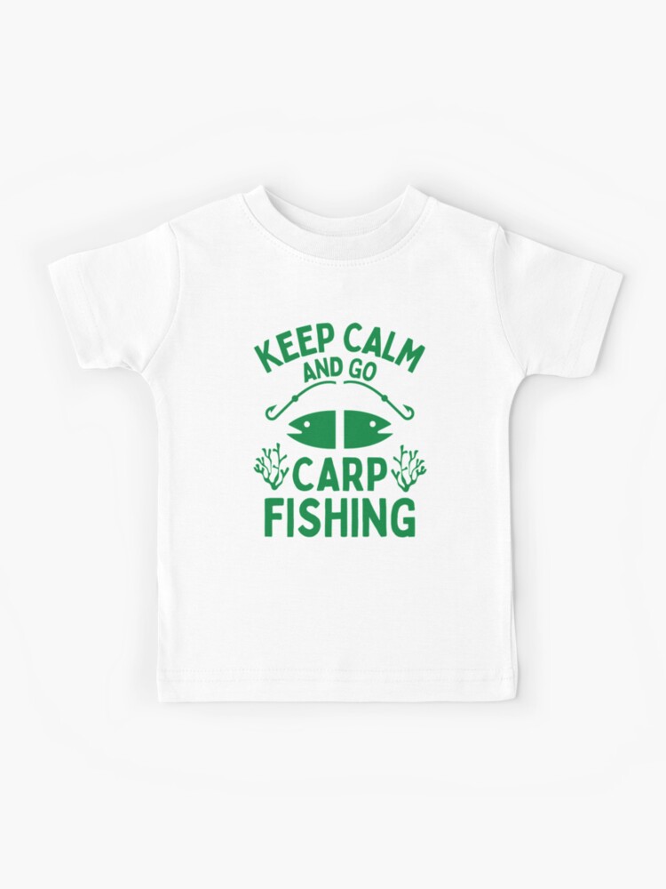 Keep Calm And Go Carp Fishing - Funny Fishing Sayings Kids T