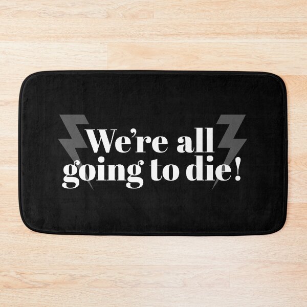 Item preview, We're all going to die! designed and sold by TheDesignIgloo.