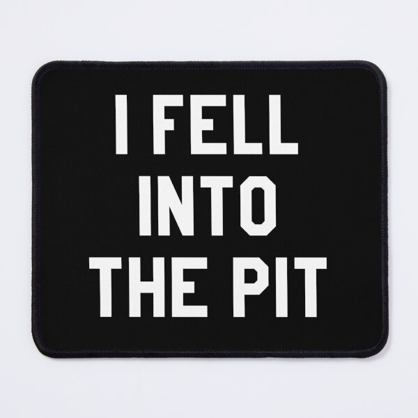 Item preview, I fell Into The Pit designed and sold by barrelroll909.