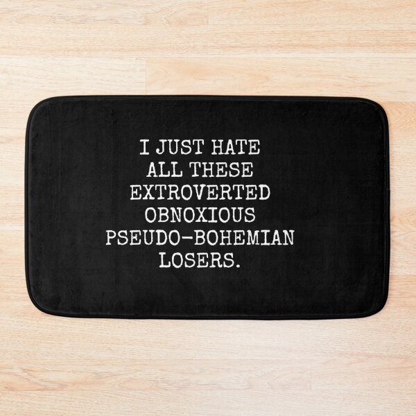 Item preview, I Just Hate All The Extroverted Obnoxious Pseudo-Bohemian Losers designed and sold by barrelroll909.