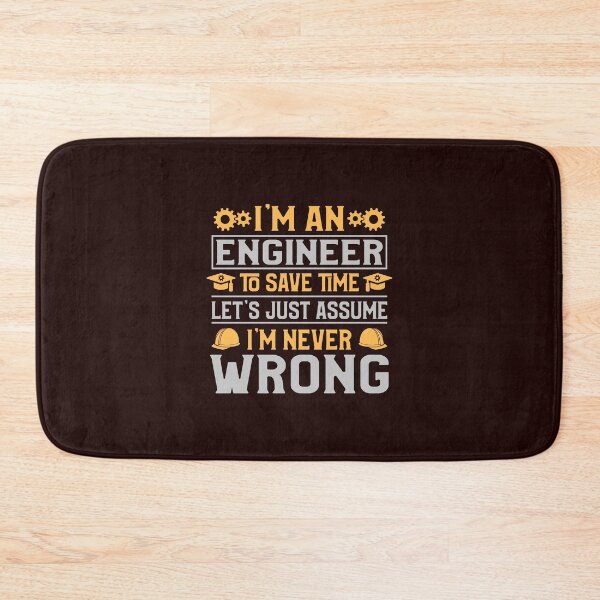 Item preview, I'm an Engineer to save time let's assume i'm never wrong  designed and sold by Tezss T.