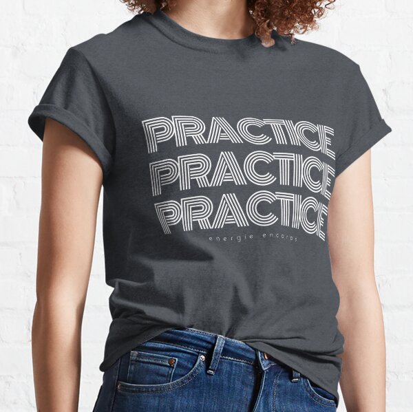 White Practice Practice Practice Classic T-Shirt