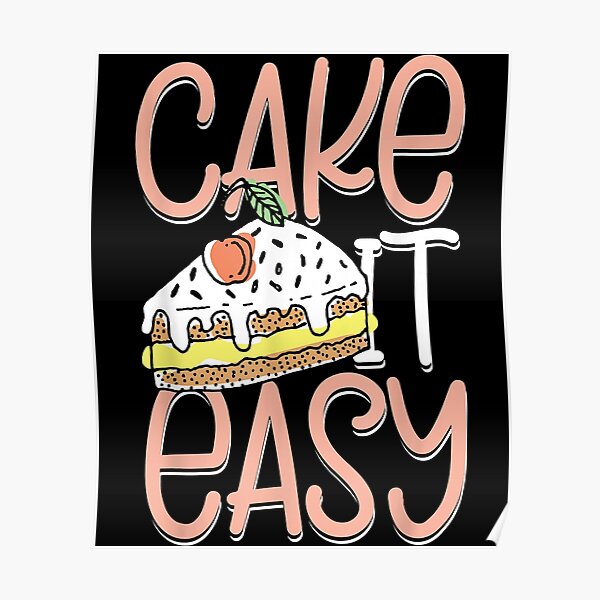 "Cake it easy" Poster for Sale by uniformhuey Redbubble