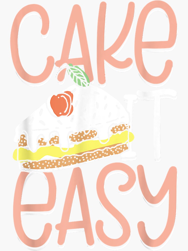 "Cake it easy" Sticker for Sale by uniformhuey Redbubble