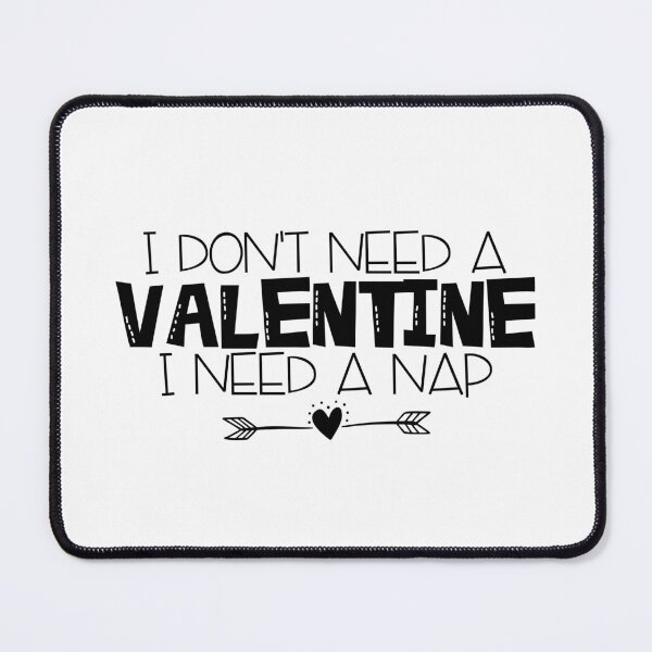Item preview, I Don't Need a Valentine I Need a Nap designed and sold by miraipa.
