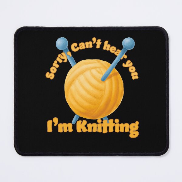Item preview, Sorry I Can't Hear You I'm Knitting Funny Knitting designed and sold by RoguePixel.