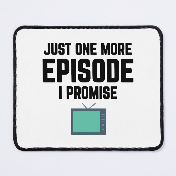 Item preview, Just One More Episode I Promise - TV Binging  designed and sold by CuddleStore.