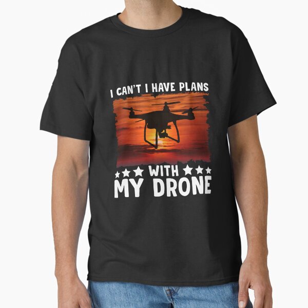 Item preview, Quadcopter Drone I Can’t I Have Plans With My Drone Lovers designed and sold by mteehut.
