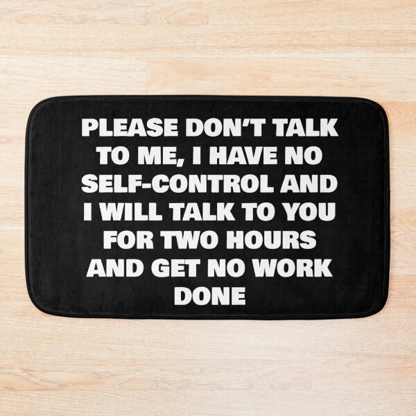 Item preview, please don't talk to me, I have no self- control and I will talk to you for two hours and get no work done. designed and sold by Sarcastic Joe.