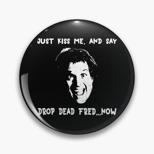 Item preview, Just Kiss Me, and say Drop Dead Fred... Now designed and sold by TiffanyMatthew6.