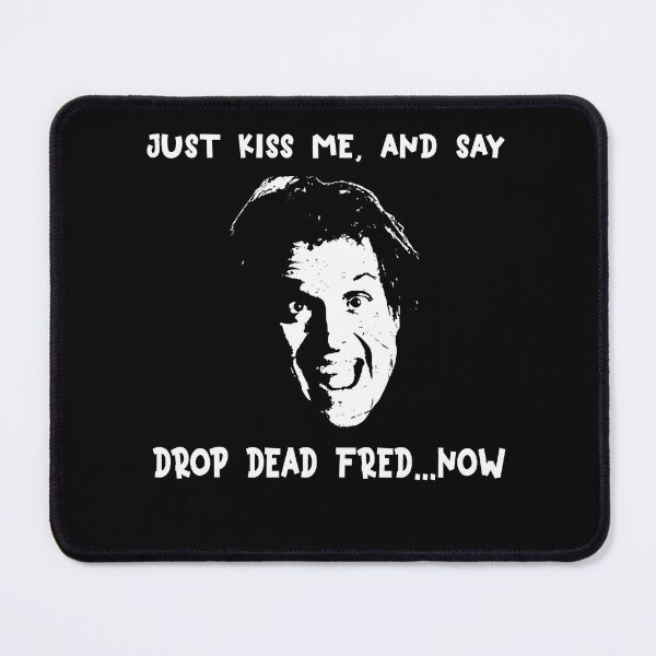 Item preview, Just Kiss Me, and say Drop Dead Fred... Now designed and sold by TiffanyMatthew6.
