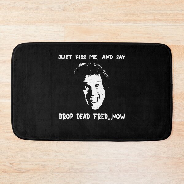 Item preview, Just Kiss Me, and say Drop Dead Fred... Now designed and sold by TiffanyMatthew6.