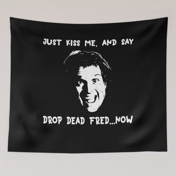Item preview, Just Kiss Me, and say Drop Dead Fred... Now designed and sold by TiffanyMatthew6.