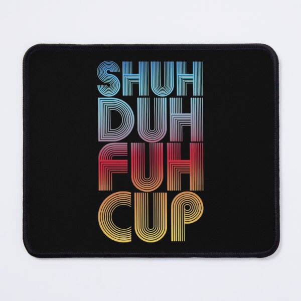 Item preview, Shuh Duh Fuh Cup T-ShirtShuh Duh Fuh Cup designed and sold by KerNotson.