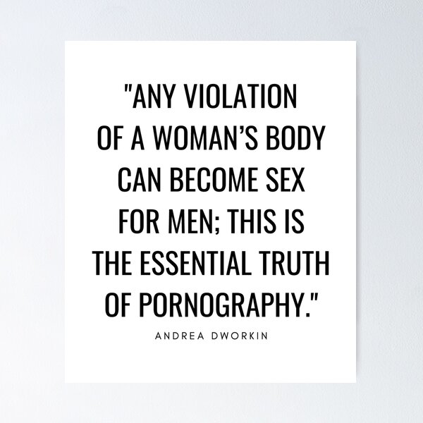 Seccx - Any violation of a woman's body can become sex for men; this is the  essential truth of pornography. - Andrea Dworkin quote\