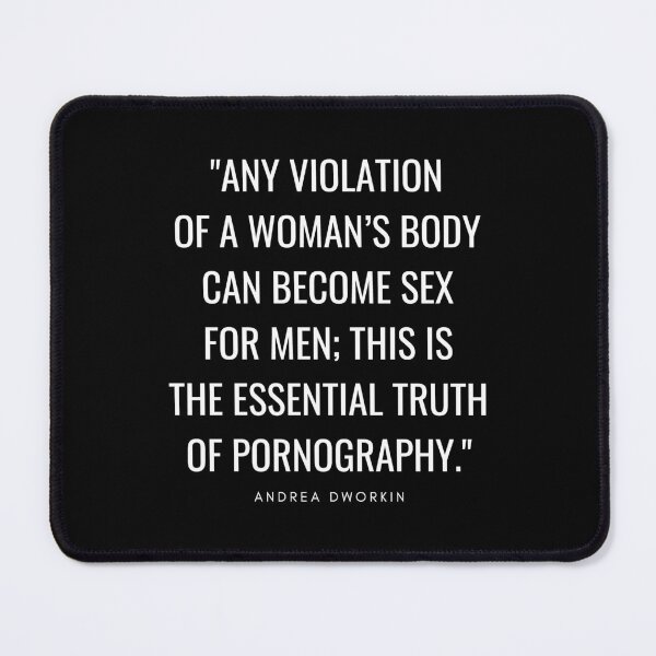 Item preview, Any violation of a woman’s body can become sex for men; this is the essential truth of pornography. - Andrea Dworkin quote / White Text designed and sold by WomaNation.