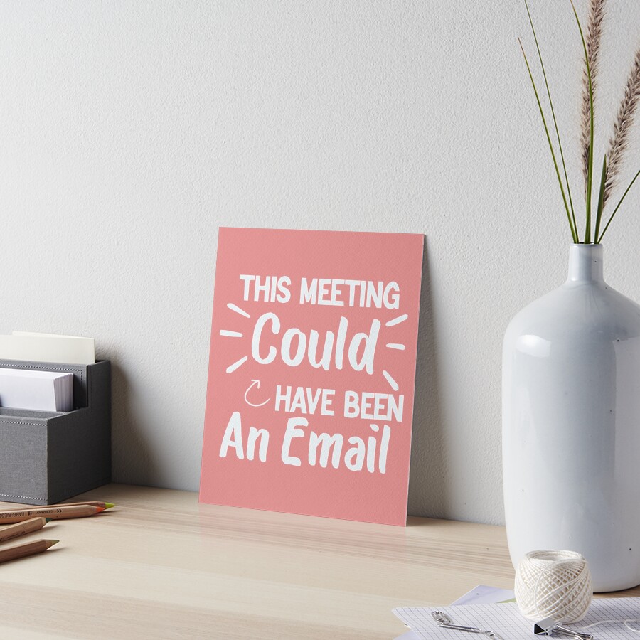 "This Meeting Could Have Been An Email meme " Art Board Print for Sale by