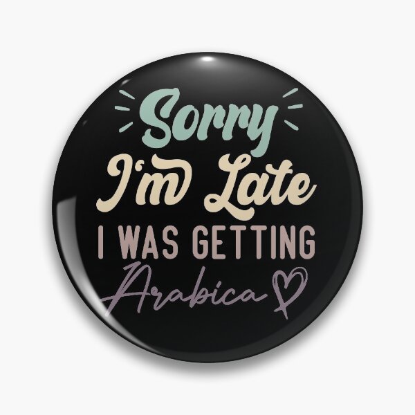 Item preview, Sorry I'm Late I Was Getting Arabica - Funny Quote Coffee Lover designed and sold by medbdj.