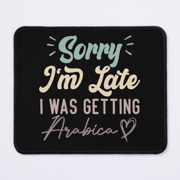 Item preview, Sorry I'm Late I Was Getting Arabica - Funny Quote Coffee Lover designed and sold by medbdj.