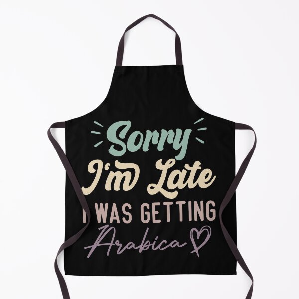 Item preview, Sorry I'm Late I Was Getting Arabica - Funny Quote Coffee Lover designed and sold by medbdj.